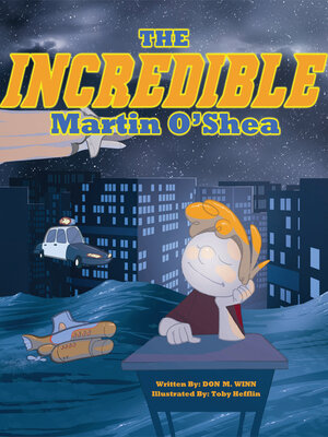 cover image of The Incredible Martin O'Shea: a kids book about how to help a child with a big imagination understand why and how to study in school
